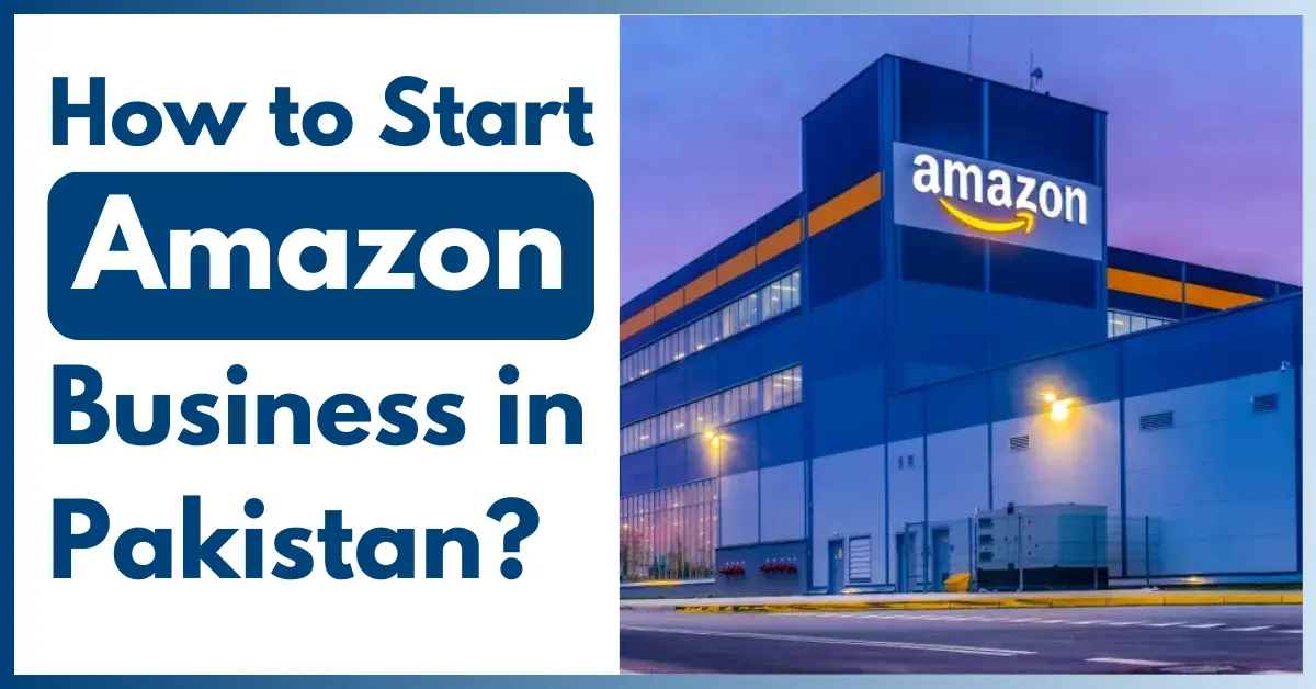 How to Start Amazon FBA in Pakistan Step by Step
